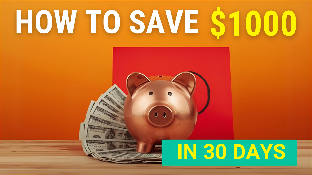 HOW TO SAVE $1000 IN 30 DAYS.
